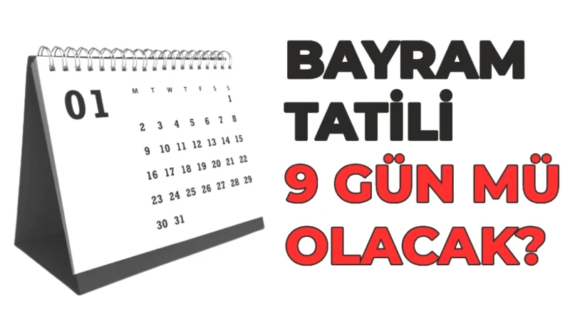 Ramazan Bayramı 2026 İle İlgili Son Gelişmeler! Bayram Tatili 9 Gün Olacak mı?